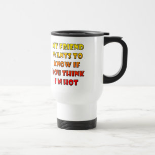 Do You Think I'm Hot Funny Travel Mug