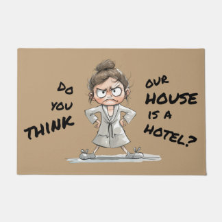 Do you think our house is a hotel? doormat