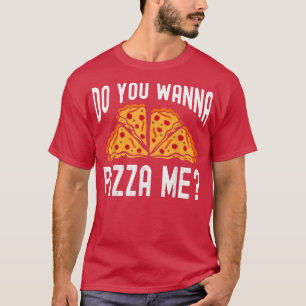 Do you wanna Pizza me  Funny Saying  Men Women  T-Shirt