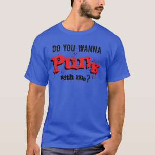 Do you wanna punk with me? 6 designs T-Shirt