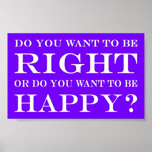 Do You Want To Be Right Or Happy? 010 Poster (Front)