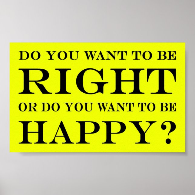 Do You Want To Be Right Or Happy? 015 Poster (Front)