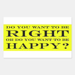 Do You Want To Be Right Or Happy? 025 Rectangular Sticker