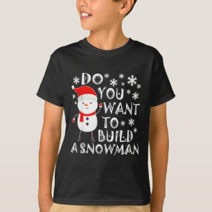 Do You Want To Build A Snowman Sweet Snowman Chris T-Shirt