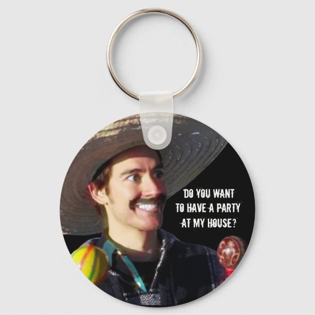“Do You Want to Have a Party at My House?” Key Ring (Front)