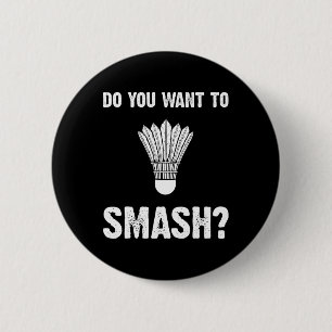 Do You Want To Smash Funny Badminton Shuttle  6 Cm Round Badge