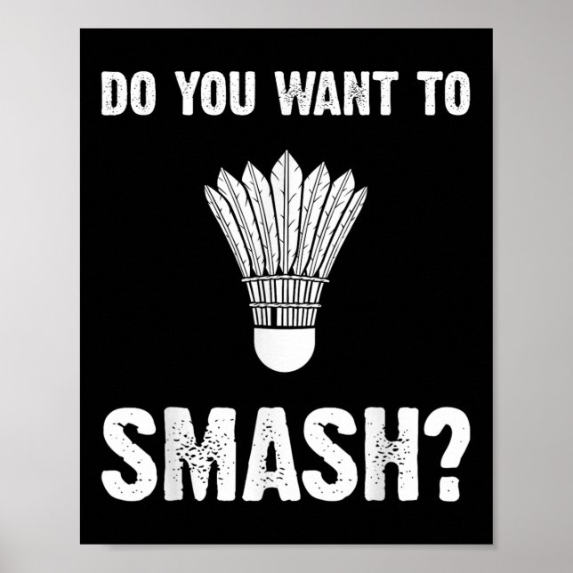 Do You Want To Smash Funny Badminton Shuttle  Poster (Front)