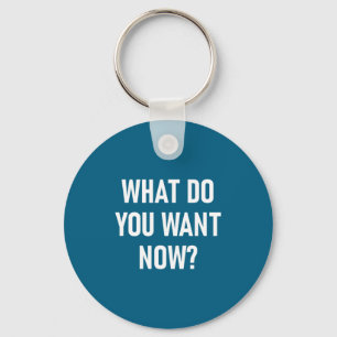 Do You What Want Jokes Sarcastic Sayings Key Ring