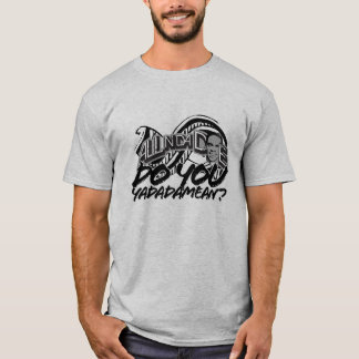 Do You Yadadamean? - Customised T-Shirt