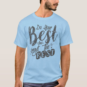 Do Your Best and Forget The Rest, Inspirational  T-Shirt
