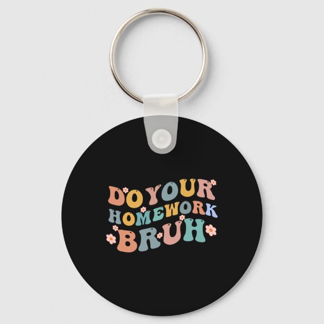 Do Your Homework Bruh Fun Middle School Elementary Key Ring (Front)