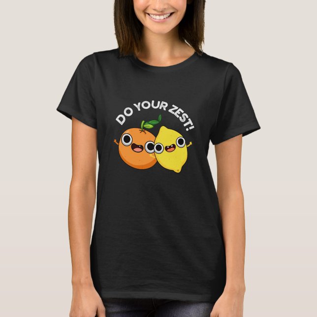 Do Your Zest Funny Citrus Fruit Pun Dark BG T-Shirt (Front)