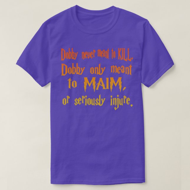 Dobby never meant to KLL  T-Shirt (Design Front)