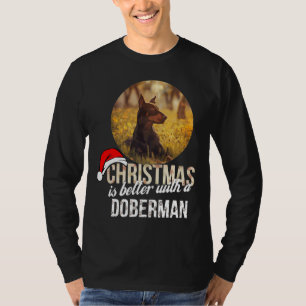 Doberman Christmas Is Better With A Doberman T-Shirt