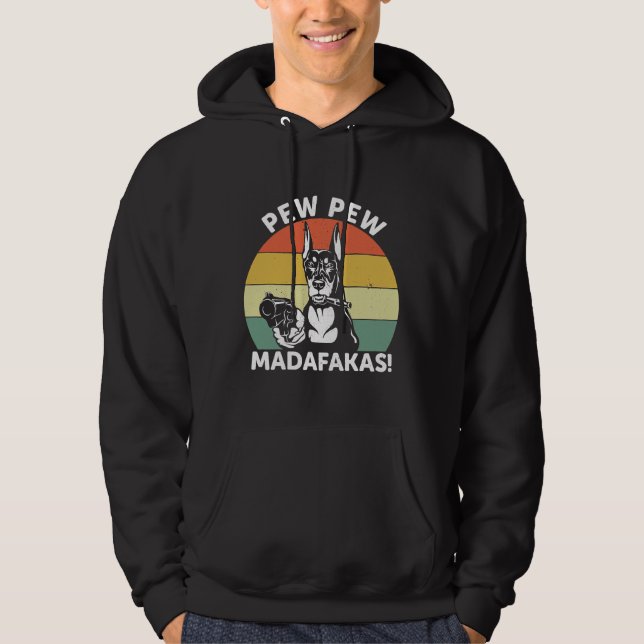 Doberman Dog Pew Pew Madafakas Crazy  1106 Hoodie (Front)
