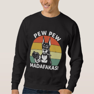 Doberman Dog Pew Pew Madafakas Crazy 1106 Sweatshirt