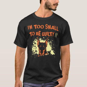 Doberman I Am Too Small To Be Guilty T-Shirt