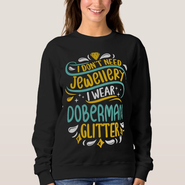 Doberman Jewellery Glitter Cool Funny Cute Sweet D Sweatshirt (Front)