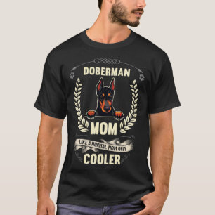 Doberman Mum Like A Normal Mum Only Cooler  Dog Ow T-Shirt