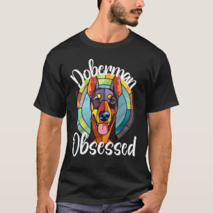 Doberman Obsessed Dog Mum Puppy Colourful Pet Fur T-Shirt