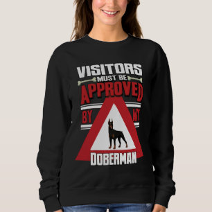 Doberman Owner Visitors Must Be Approved By My Dob Sweatshirt