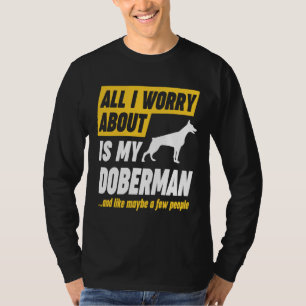 Doberman Owner Worries Funny T-Shirt