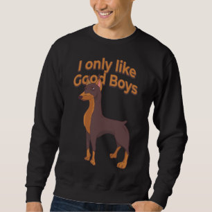 Doberman Pinscher Dog Lover I Only Like Good Boys Sweatshirt