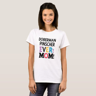 Doberman Pinscher Ever Mum T-Shirt