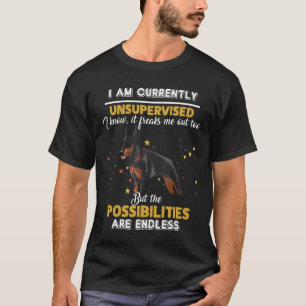 Doberman Pinscher I Am Currently Unsupervised I Kn T-Shirt