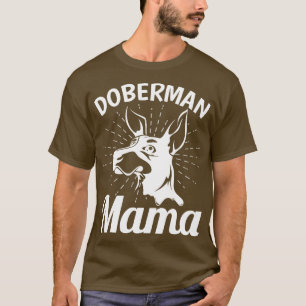 Doberman Pinscher Mama Dog Owner Pet Doberman T-Shirt