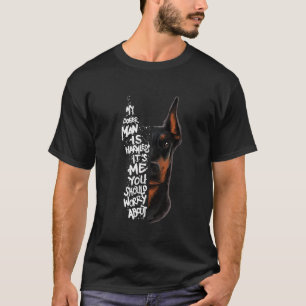 Doberman Pinscher My Doberman Is Harmless Its Me Y T-Shirt