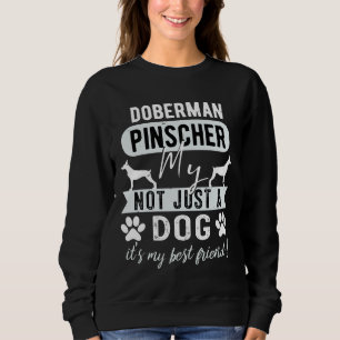 Doberman Pinscher My Dog Not Just A Dog Long Sweatshirt