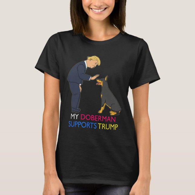 Doberman Supports Trump Gift Doberman Pinscher  T-Shirt (Front)