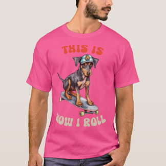 Doberman This Is How I Roll T-Shirt