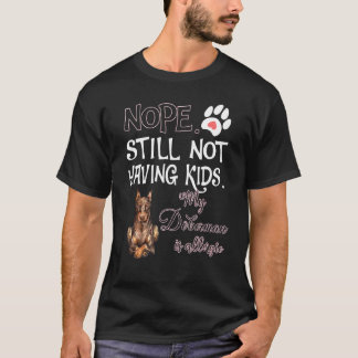 Dobermann Mum Still Not Having Kids My Dobermann I T-Shirt