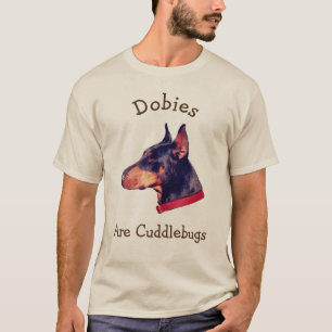 Dobies Are Cuddlebugs Doberman  T-Shirt