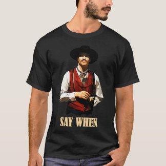 Doc Holliday Say When Retro Vintage Gift Fan T-Shirt