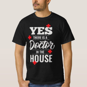 Doc Quote "yes, there is a doctor in the house" T-Shirt