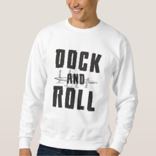 Dock And Roll Boat Sailing Sailor Captain Funny Sweatshirt