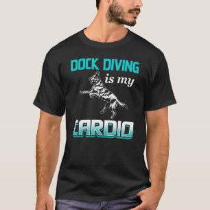 Dock diving cardio and dog dock diving T-Shirt