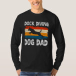 Dock Diving Dog Dad Water Dog Sport Coach T-Shirt<br><div class="desc">Dock Diving Dog Dad Water Dog Sport Coach</div>