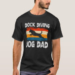 Dock Diving Dog Dad Water Dog Sport Coach T-Shirt<br><div class="desc">Dock Diving Dog Dad Water Dog Sport Coach</div>