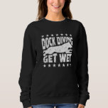 Dock Diving Get Wet Water Dog Sport Coach Sweatshirt<br><div class="desc">Dock Diving Get Wet Water Dog Sport Coach</div>