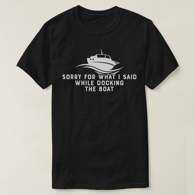 Docking The Boat Boating Themed Gift For Boating E T-Shirt (Design Front)