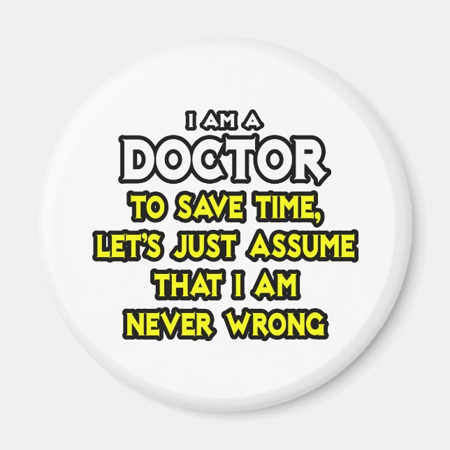 Doctor...Assume I Am Never Wrong Magnet (Front)