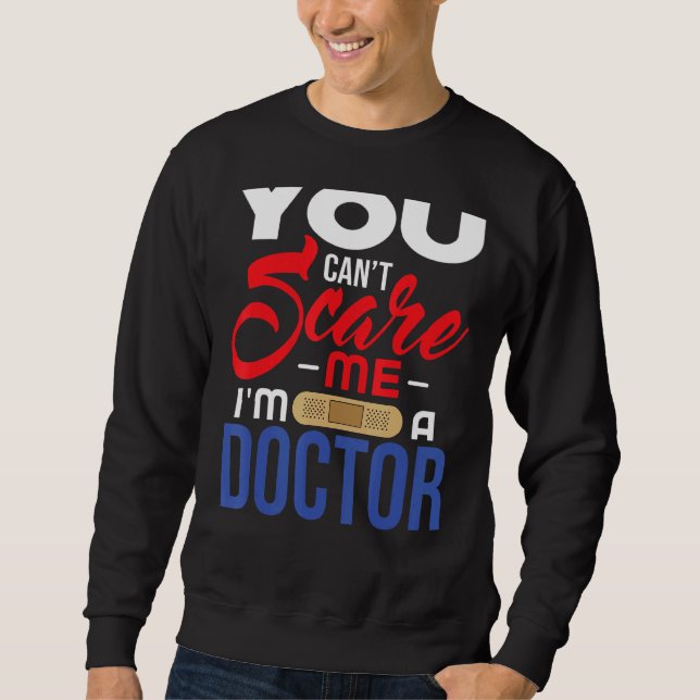 Doctor Cant Scare Me Sweatshirt (Front)