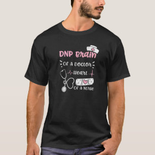 Doctor Dnp Brain Of A Doctor Heart Of A Nurse Nur T-Shirt