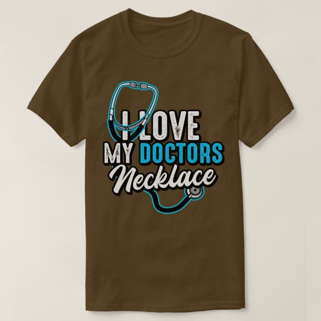 Doctor I Love My Doctors Necklace T-Shirt (Design Front)