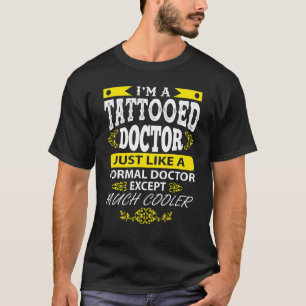 Doctor  I'm A Tatooed Doctor Just Like A Normal T-Shirt