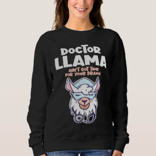 Doctor Llama Ain't Got Time For Your Drama Alpaca Sweatshirt